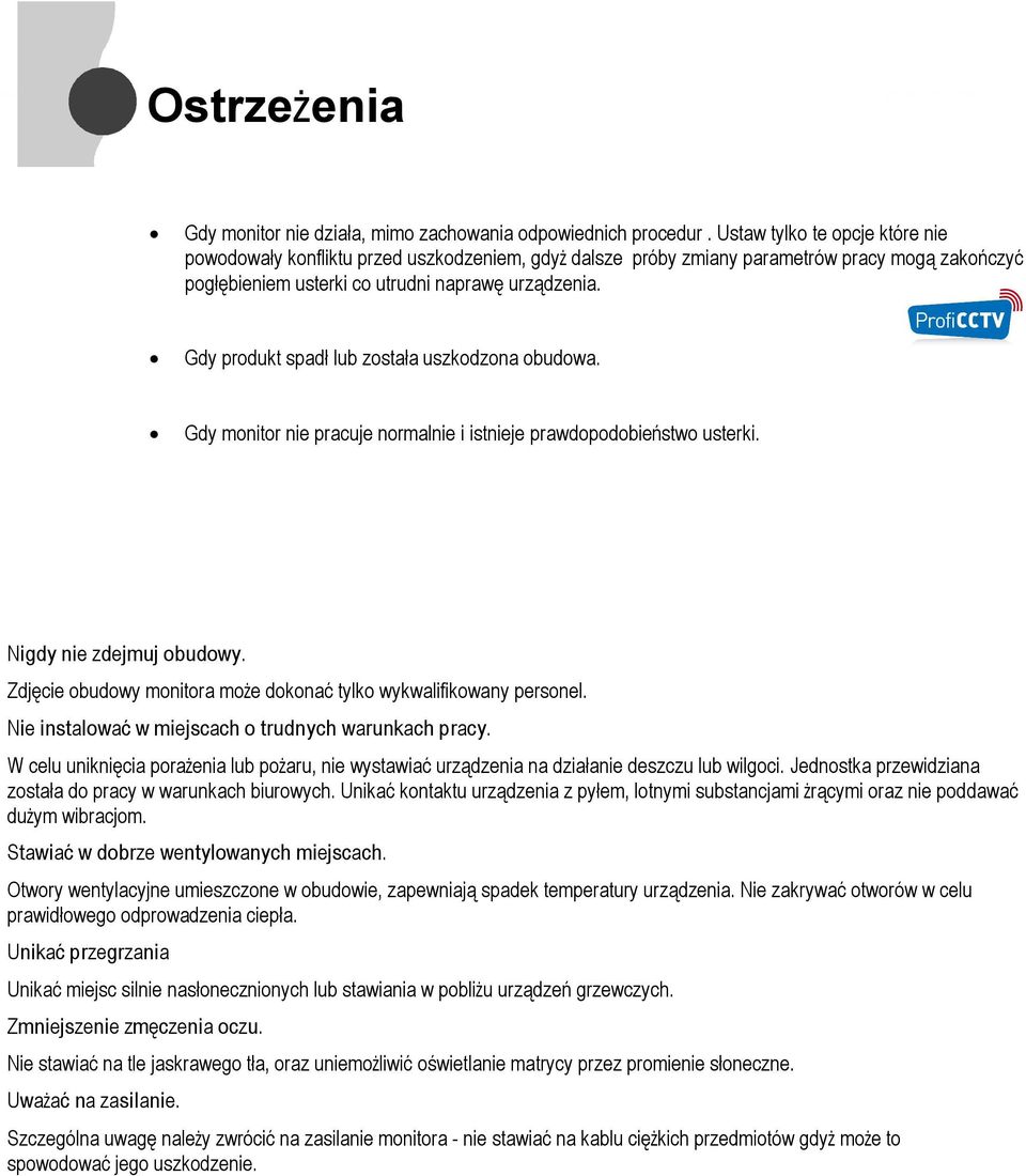 Gdy produkt spadł lub została uszkodzona obudowa. Gdy monitor nie pracuje normalnie i istnieje prawdopodobieństwo usterki. Nigdy nie zdejmuj obudowy.