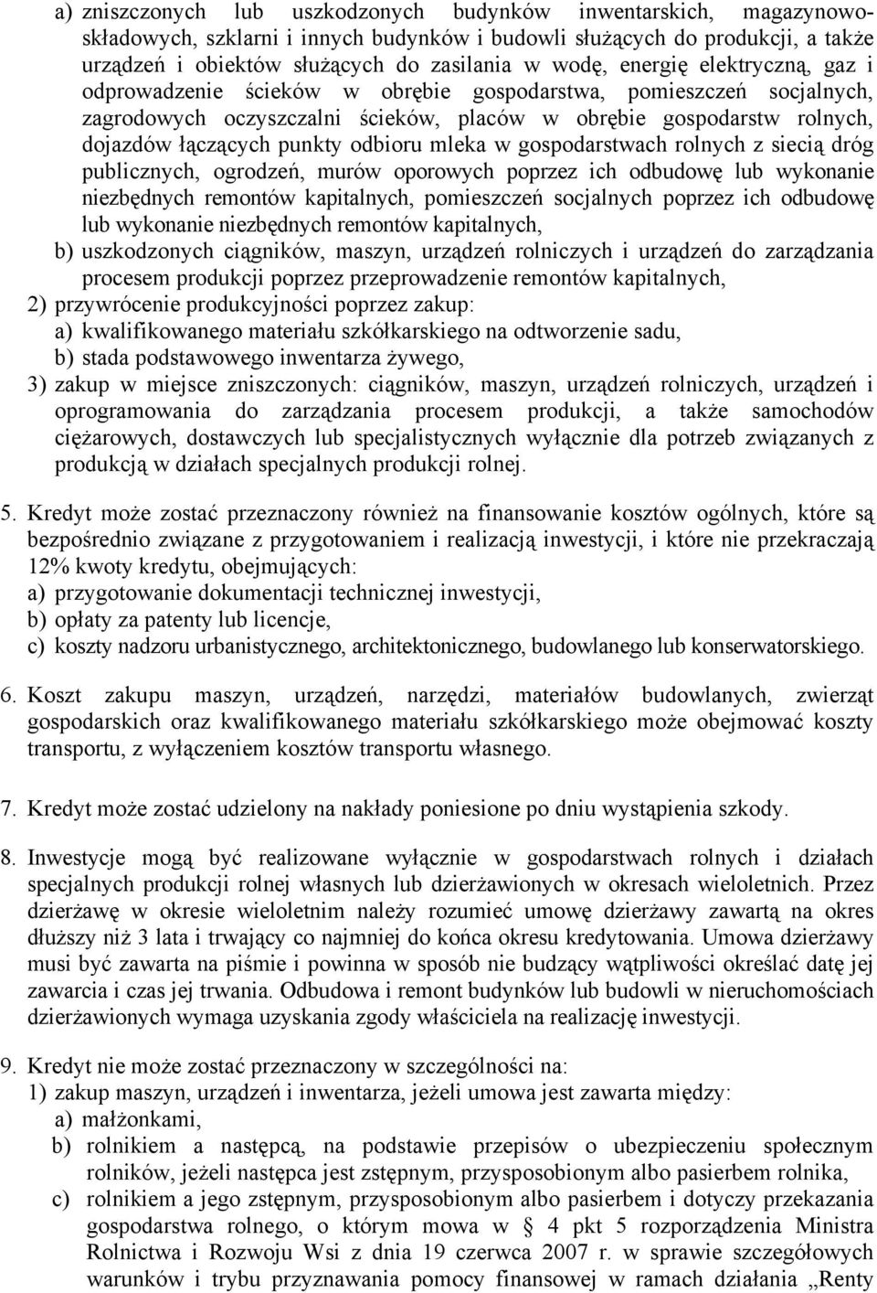 odbioru mleka w gospodarstwach rolnych z siecią dróg publicznych, ogrodzeń, murów oporowych poprzez ich odbudowę lub wykonanie niezbędnych remontów kapitalnych, pomieszczeń socjalnych poprzez ich