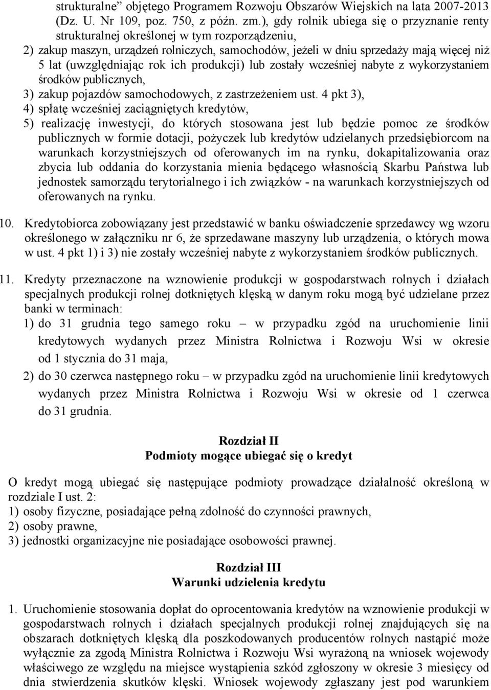 (uwzględniając rok ich produkcji) lub zostały wcześniej nabyte z wykorzystaniem środków publicznych, 3) zakup pojazdów samochodowych, z zastrzeżeniem ust.