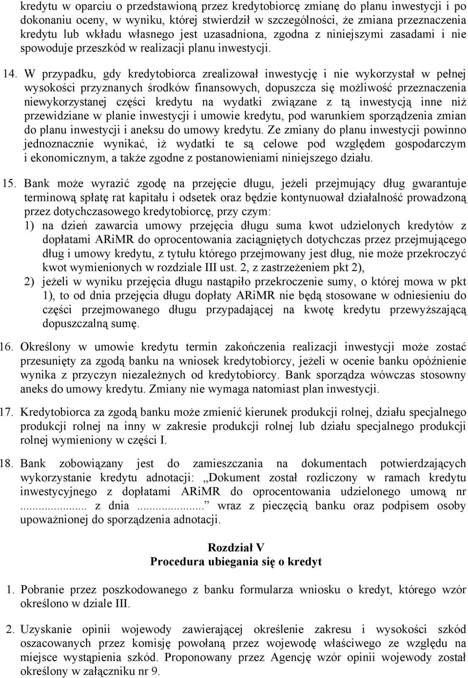 W przypadku, gdy kredytobiorca zrealizował inwestycję i nie wykorzystał w pełnej wysokości przyznanych środków finansowych, dopuszcza się możliwość przeznaczenia niewykorzystanej części kredytu na