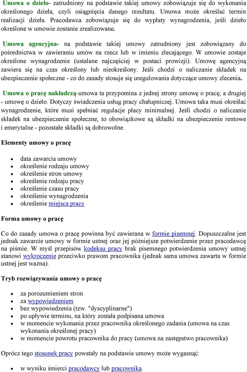 Umowa agencyjna- na podstawie takiej umowy zatrudniony jest zobowiązany do pośrednictwa w zawieraniu umów na rzecz lub w imieniu zlecającego.