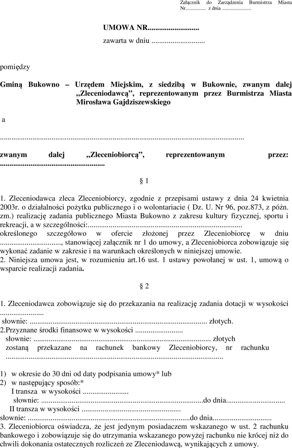 .. zwanym dalej Zleceniobiorcą, reprezentowanym przez:... 1 1. Zleceniodawca zleca Zleceniobiorcy, zgodnie z przepisami ustawy z dnia 24 kwietnia 2003r.