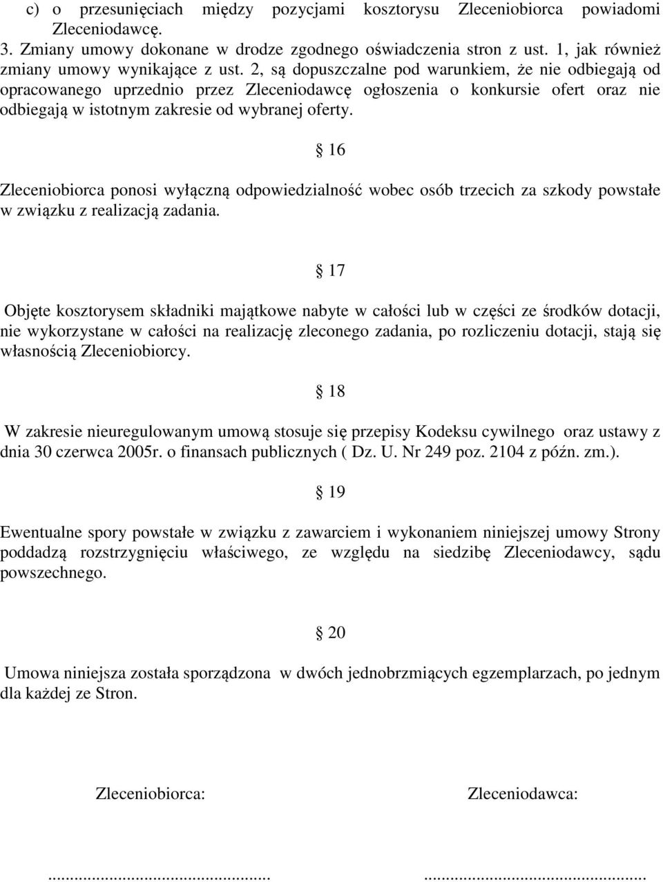 2, są dopuszczalne pod warunkiem, że nie odbiegają od opracowanego uprzednio przez Zleceniodawcę ogłoszenia o konkursie ofert oraz nie odbiegają w istotnym zakresie od wybranej oferty.