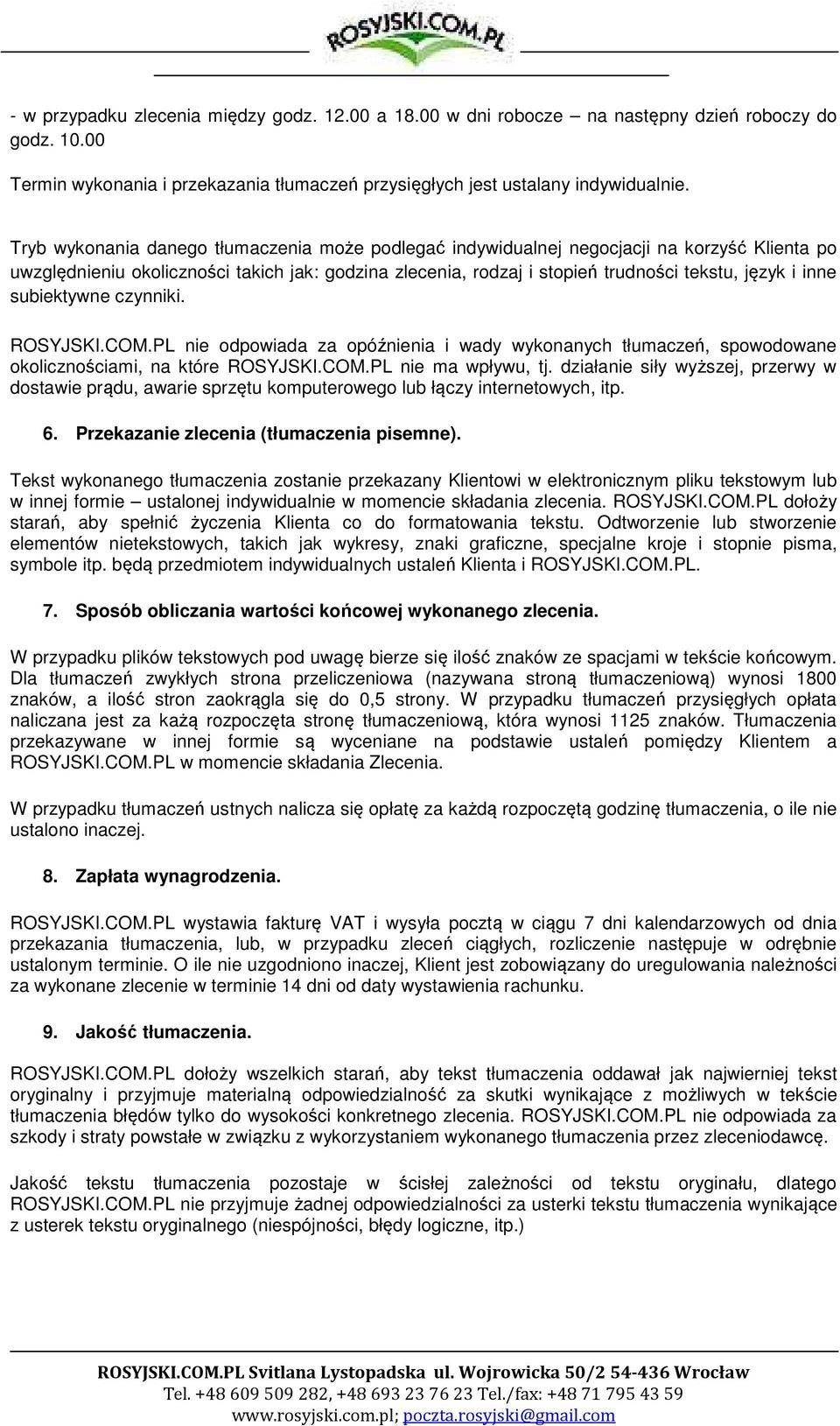 subiektywne czynniki. ROSYJSKI.COM.PL nie odpowiada za opóźnienia i wady wykonanych tłumaczeń, spowodowane okolicznościami, na które ROSYJSKI.COM.PL nie ma wpływu, tj.