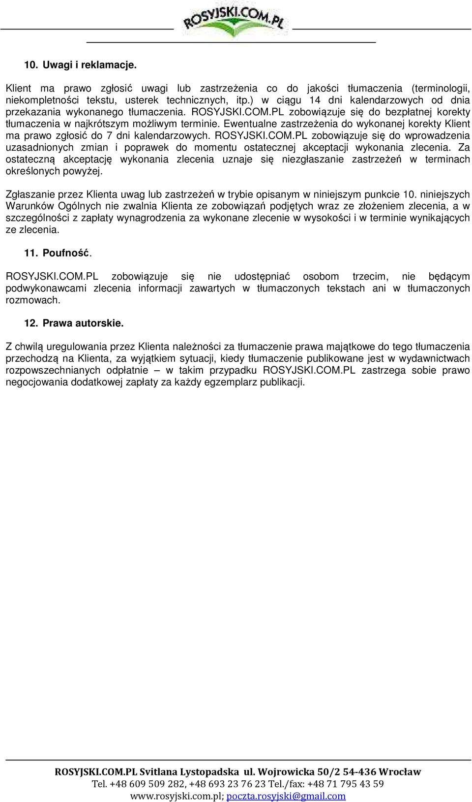 Ewentualne zastrzeżenia do wykonanej korekty Klient ma prawo zgłosić do 7 dni kalendarzowych. ROSYJSKI.COM.