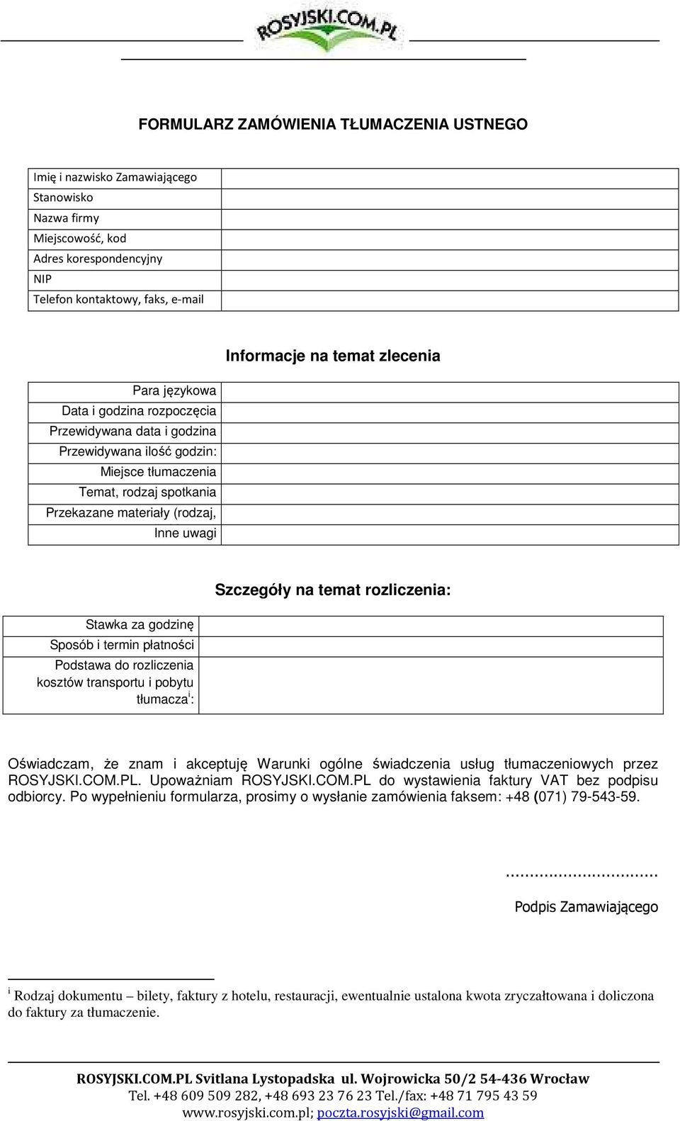 uwagi Informacje na temat zlecenia Stawka za godzinę Sposób i termin płatności Podstawa do rozliczenia kosztów transportu i pobytu tłumacza i : Szczegóły na temat rozliczenia: Oświadczam, że znam i