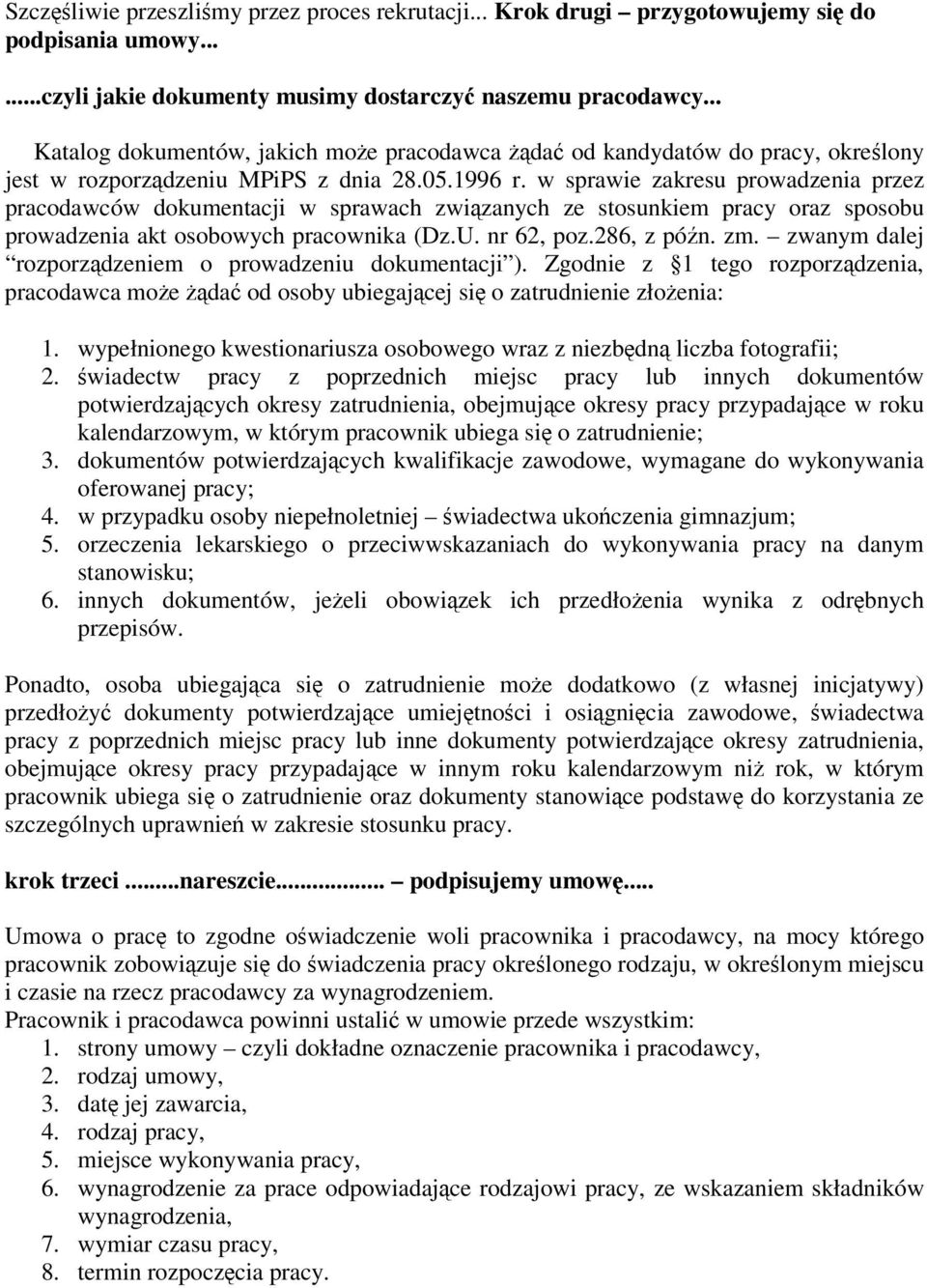 w sprawie zakresu prowadzenia przez pracodawców dokumentacji w sprawach zwizanych ze stosunkiem pracy oraz sposobu prowadzenia akt osobowych pracownika (Dz.U. nr 62, poz.286, z pón. zm.