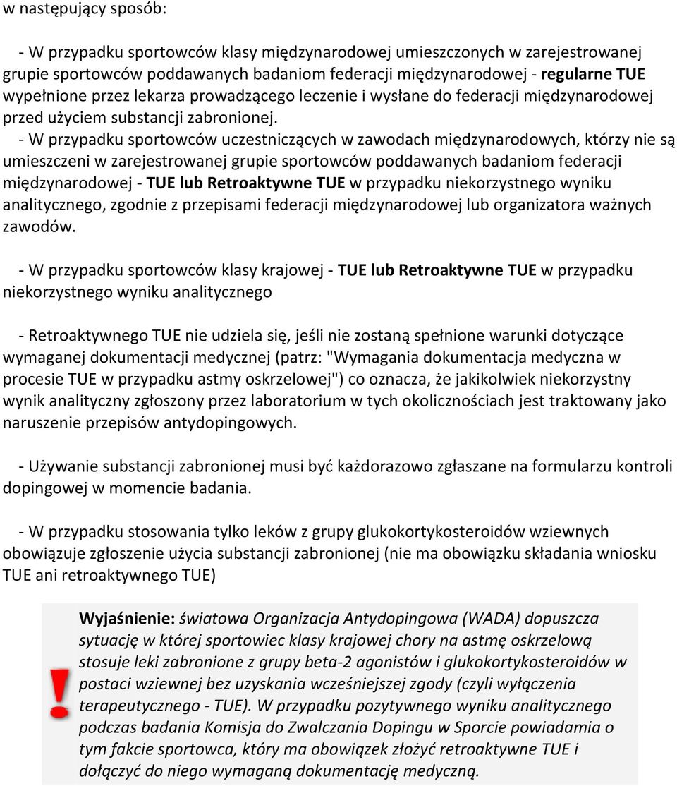 - W przypadku sportowców uczestniczących w zawodach międzynarodowych, którzy nie są umieszczeni w zarejestrowanej grupie sportowców poddawanych badaniom federacji międzynarodowej - TUE lub