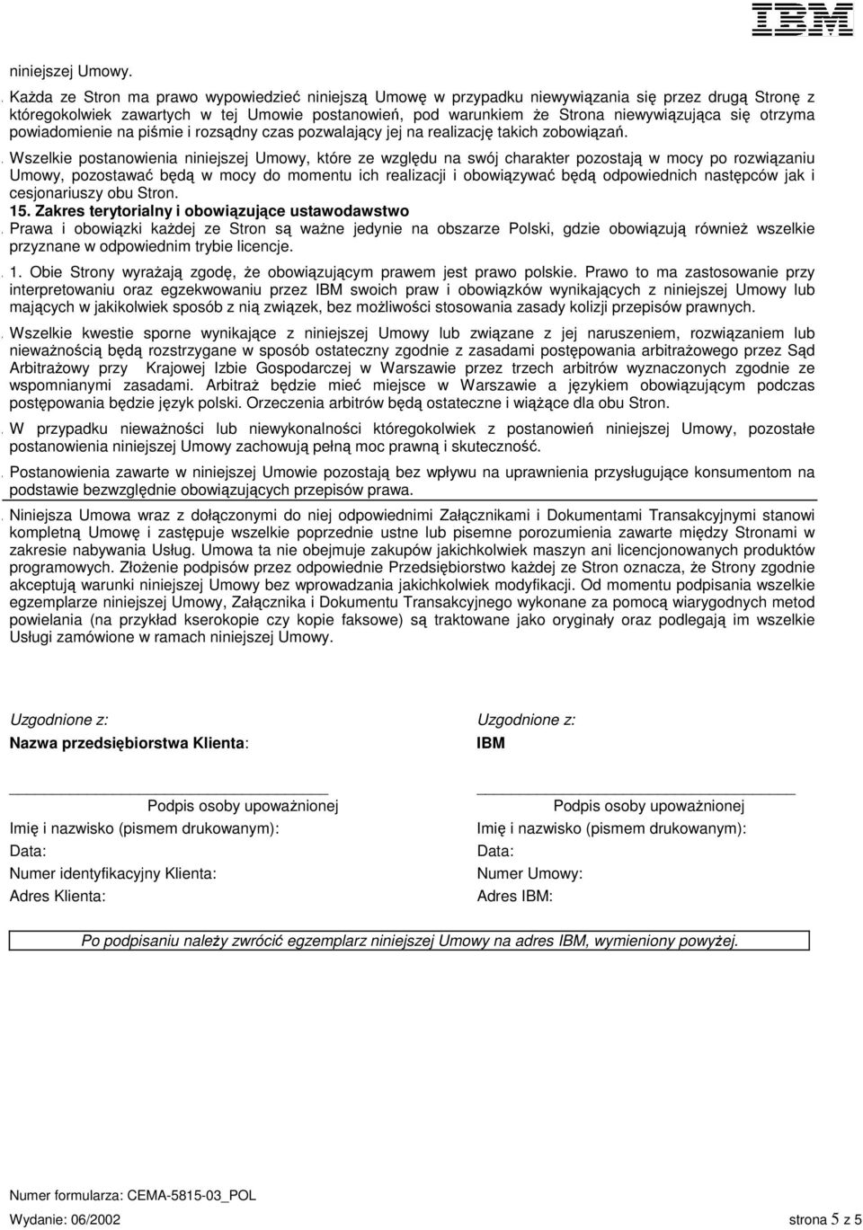 otrzyma powiadomienie na piśmie i rozsądny czas pozwalający jej na realizację takich zobowiązań. 3.