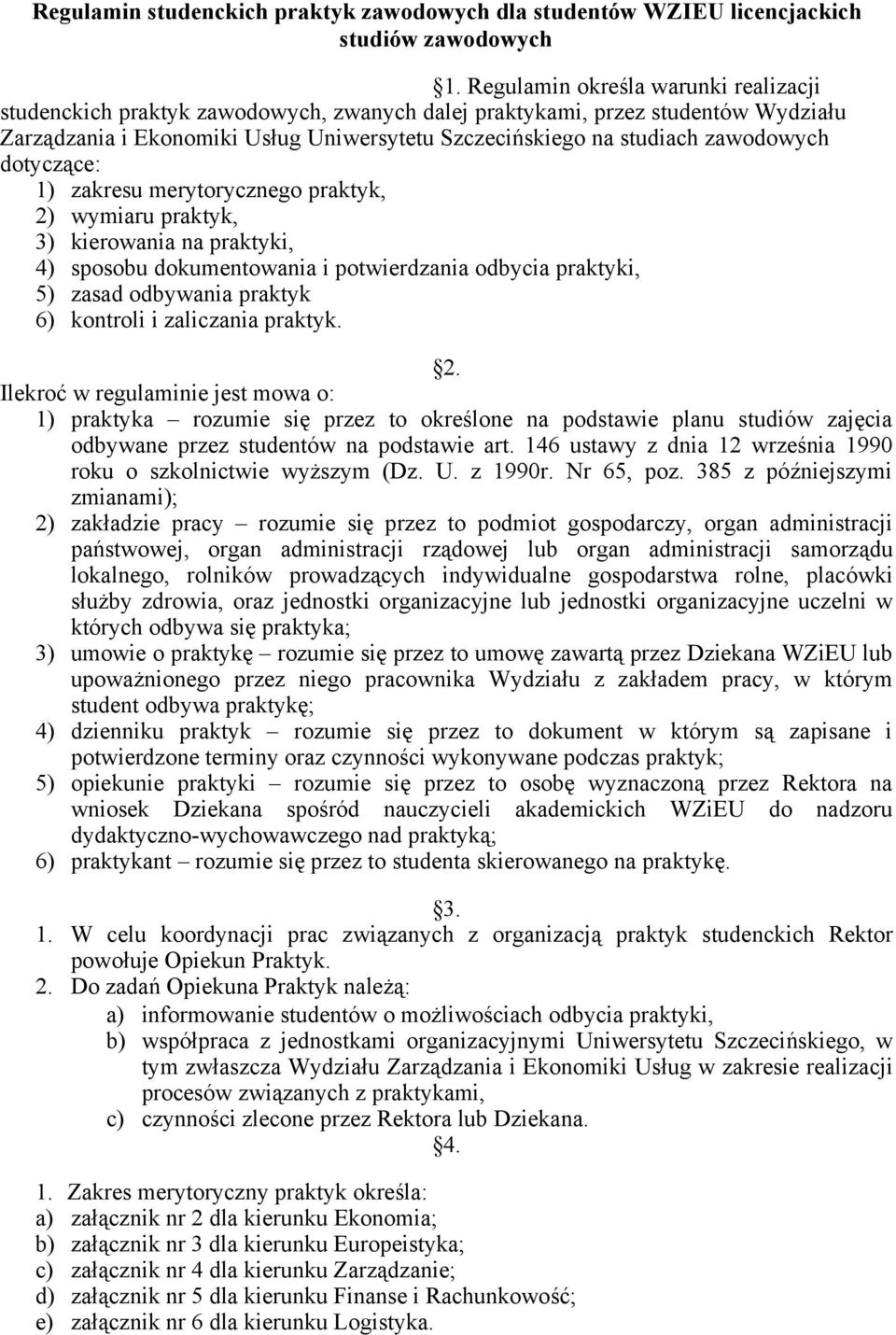 zawodowych dotyczące: 1) zakresu merytorycznego praktyk, 2) wymiaru praktyk, 3) kierowania na praktyki, 4) sposobu dokumentowania i potwierdzania odbycia praktyki, 5) zasad odbywania praktyk 6)