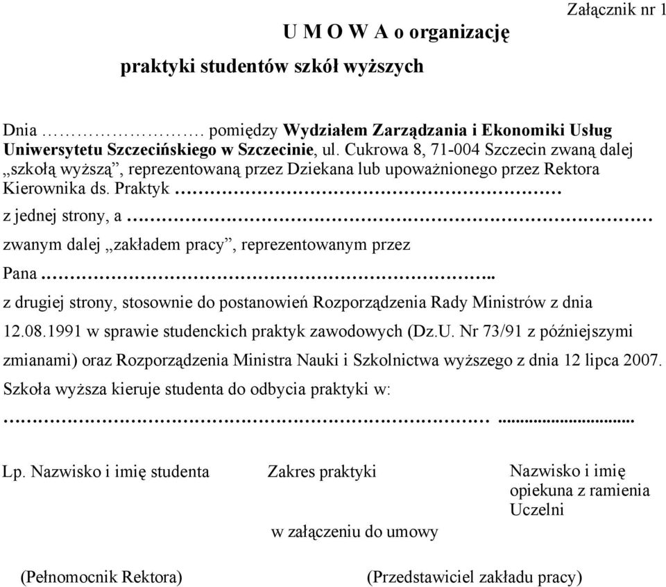 Praktyk z jednej strony, a zwanym dalej zakładem pracy, reprezentowanym przez Pana... z drugiej strony, stosownie do postanowień Rozporządzenia Rady Ministrów z dnia 12.08.