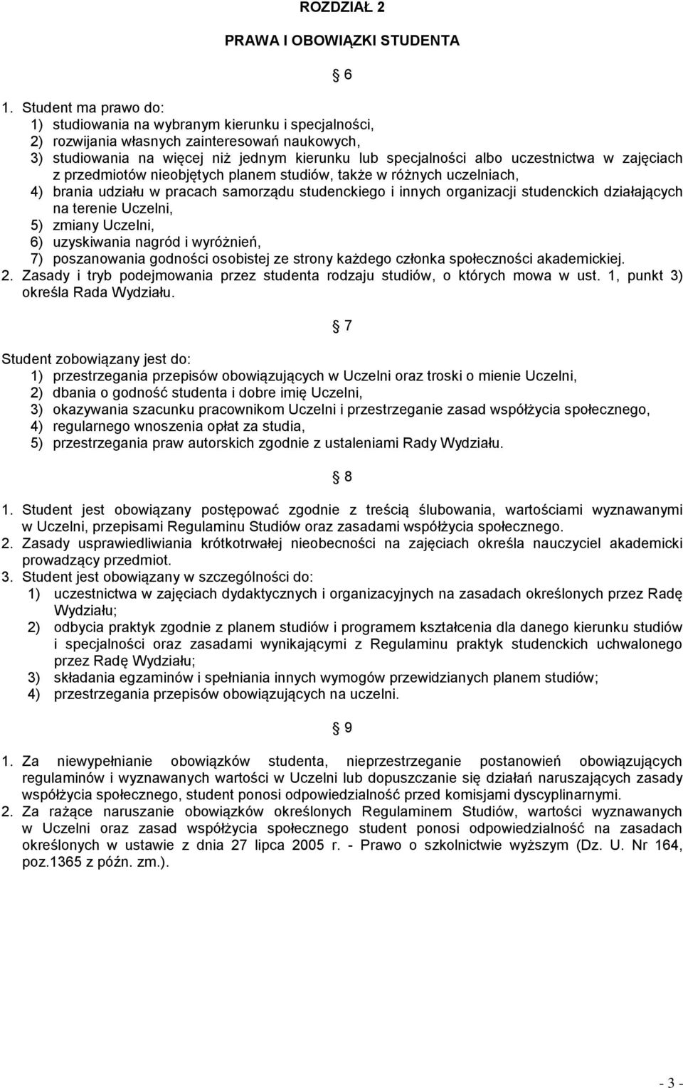 uczestnictwa w zajęciach z przedmiotów nieobjętych planem studiów, także w różnych uczelniach, 4) brania udziału w pracach samorządu studenckiego i innych organizacji studenckich działających na