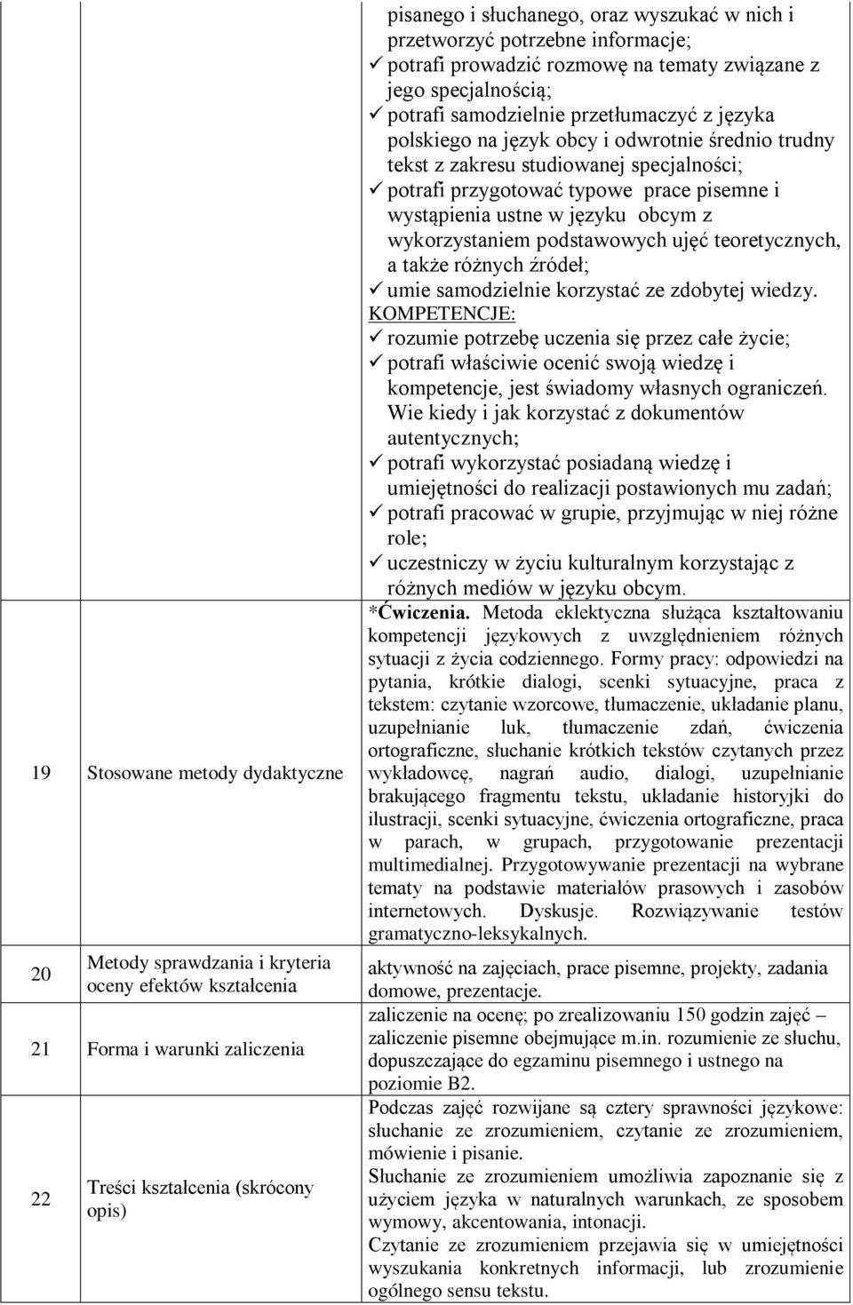 trudny tekst z zakresu studiowanej specjalności; potrafi przygotować typowe prace pisemne i wystąpienia ustne w języku obcym z wykorzystaniem podstawowych ujęć teoretycznych, a także różnych źródeł;