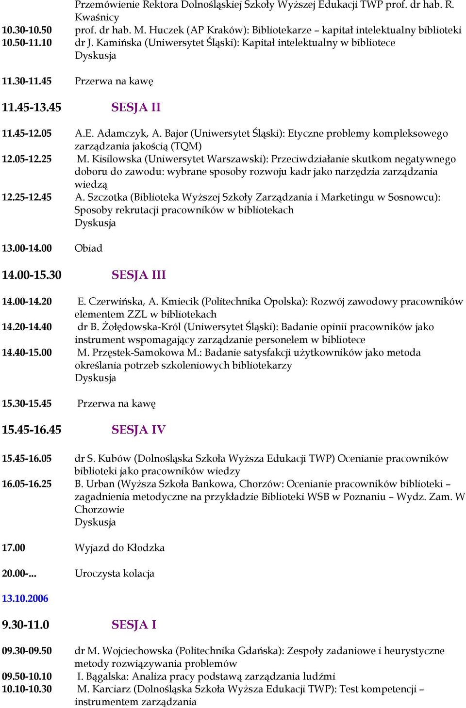 Bajor (Uniwersytet Śląski): Etyczne problemy kompleksowego zarządzania jakością (TQM) 12.05-12.25 M.