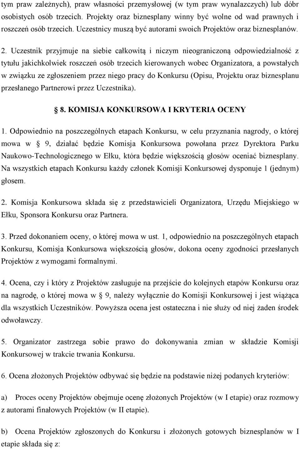 Uczestnik przyjmuje na siebie całkowitą i niczym nieograniczoną odpowiedzialność z tytułu jakichkolwiek roszczeń osób trzecich kierowanych wobec Organizatora, a powstałych w związku ze zgłoszeniem