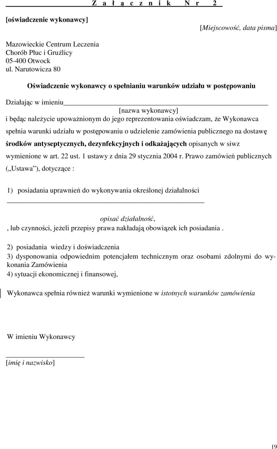 Wykonawca spełnia warunki udziału w postępowaniu o udzielenie zamówienia publicznego na dostawę środków antyseptycznych, dezynfekcyjnych i odkażających opisanych w siwz wymienione w art. 22 ust.