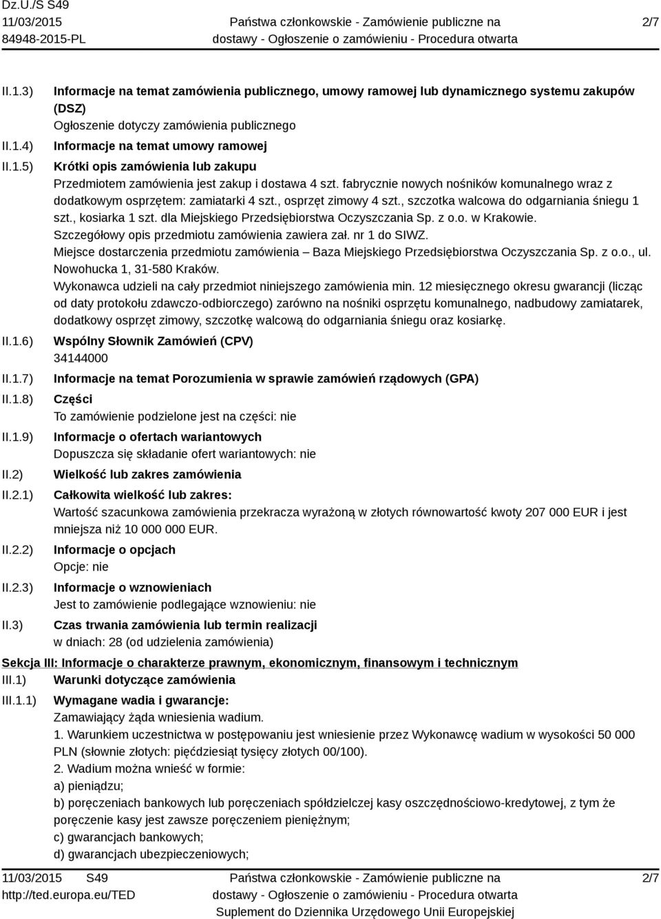 3) Informacje na temat zamówienia publicznego, umowy ramowej lub dynamicznego systemu zakupów (DSZ) Ogłoszenie dotyczy zamówienia publicznego Informacje na temat umowy ramowej Krótki opis zamówienia