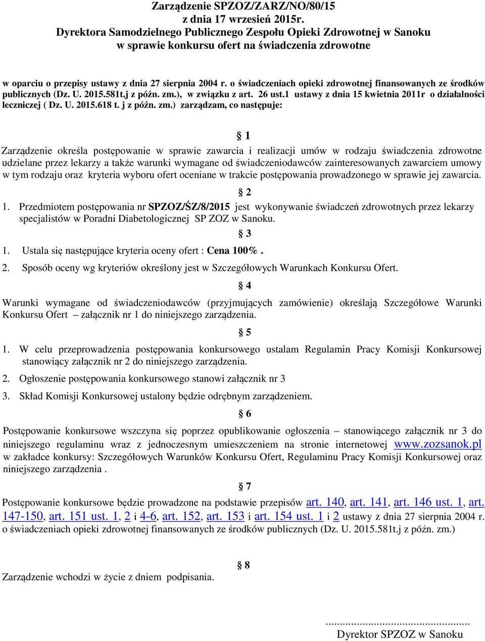 o świadczeniach opieki zdrowotnej finansowanych ze środków publicznych (Dz. U. 2015.581t.j z późn. zm.), w związku z art. 26 ust.1 ustawy z dnia 15 kwietnia 2011r o działalności leczniczej ( Dz. U. 2015.618 t.