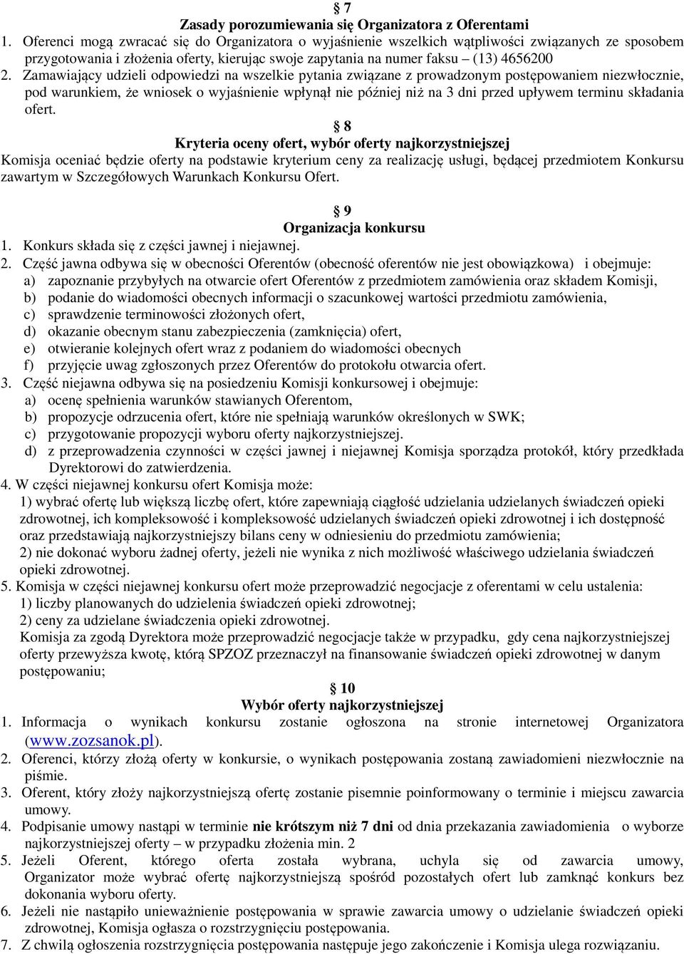 Zamawiający udzieli odpowiedzi na wszelkie pytania związane z prowadzonym postępowaniem niezwłocznie, pod warunkiem, że wniosek o wyjaśnienie wpłynął nie później niż na 3 dni przed upływem terminu