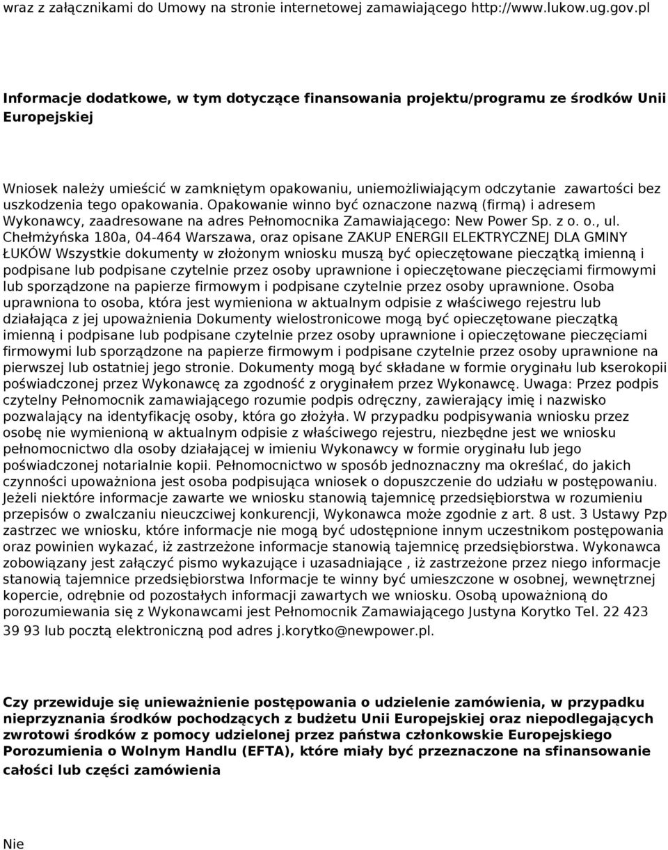 uszkodzenia tego opakowania. Opakowanie winno być oznaczone nazwą (firmą) i adresem Wykonawcy, zaadresowane na adres Pełnomocnika Zamawiającego: New Power Sp. z o. o., ul.