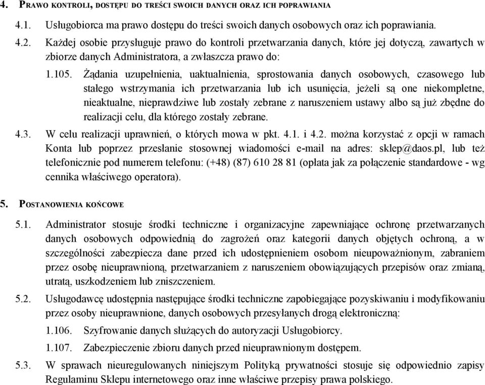 Żądania uzupełnienia, uaktualnienia, sprostowania danych osobowych, czasowego lub stałego wstrzymania ich przetwarzania lub ich usunięcia, jeżeli są one niekompletne, nieaktualne, nieprawdziwe lub