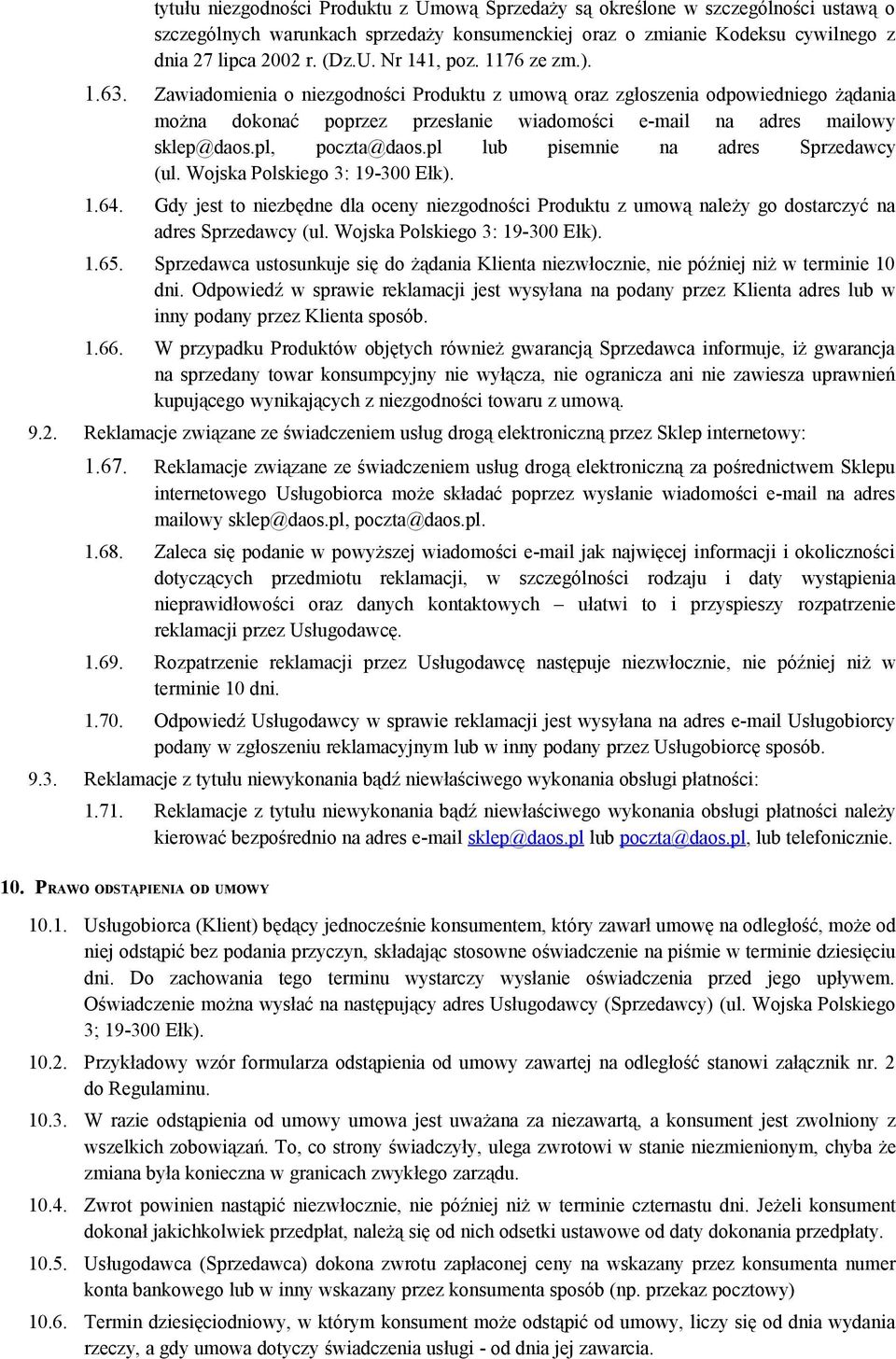 pl lub pisemnie na adres Sprzedawcy (ul. Wojska Polskiego 3: 19-300 Ełk). 1.64. Gdy jest to niezbędne dla oceny niezgodności Produktu z umową należy go dostarczyć na adres Sprzedawcy (ul.