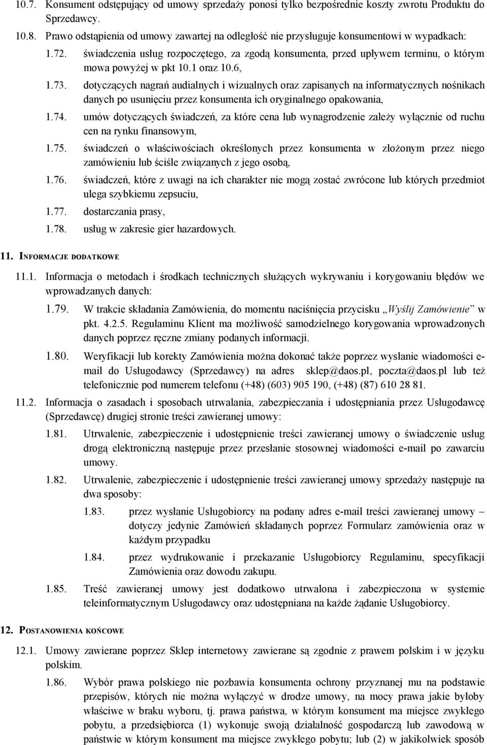 świadczenia usług rozpoczętego, za zgodą konsumenta, przed upływem terminu, o którym mowa powyżej w pkt 10.1 oraz 10.6, 1.73.