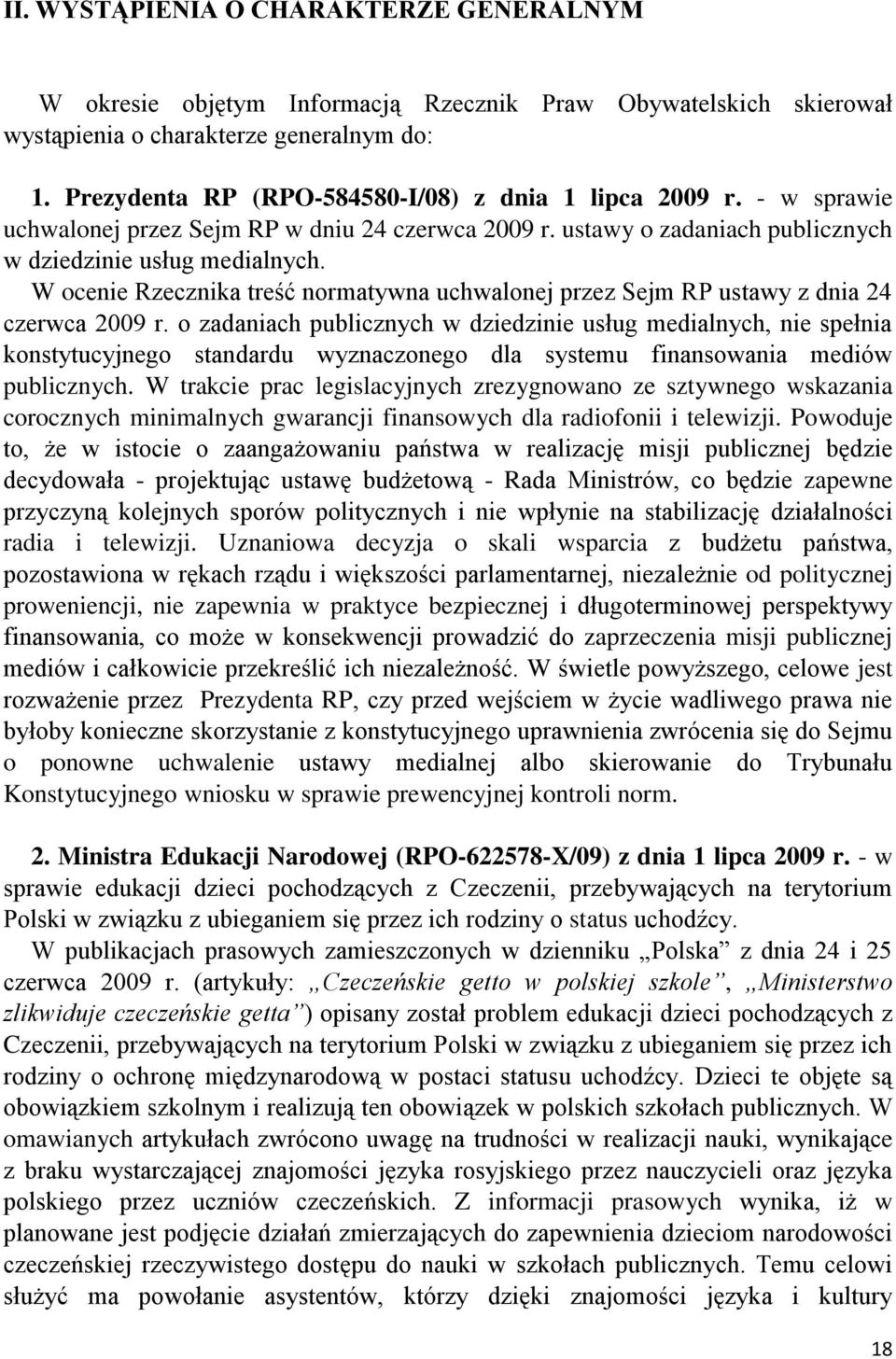 W ocenie Rzecznika treść normatywna uchwalonej przez Sejm RP ustawy z dnia 24 czerwca 2009 r.