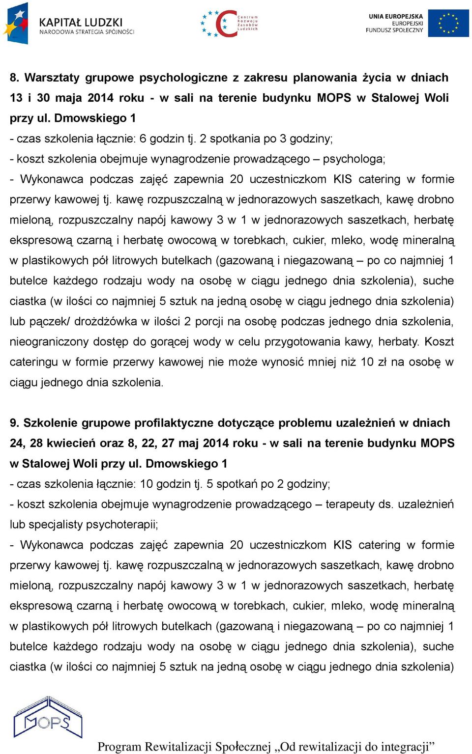 2 spotkania po 3 godziny; - koszt szkolenia obejmuje wynagrodzenie prowadzącego psychologa; butelce każdego rodzaju wody na osobę w ciągu jednego dnia szkolenia), suche ciastka (w ilości co najmniej