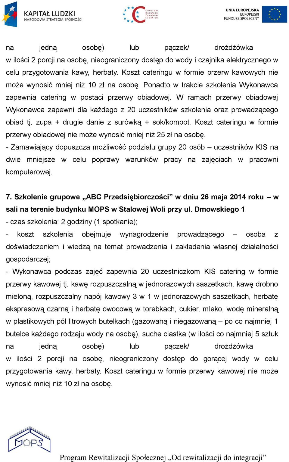 W ramach przerwy obiadowej Wykonawca zapewni dla każdego z 20 uczestników szkolenia oraz prowadzącego obiad tj. zupa + drugie danie z surówką + sok/kompot.