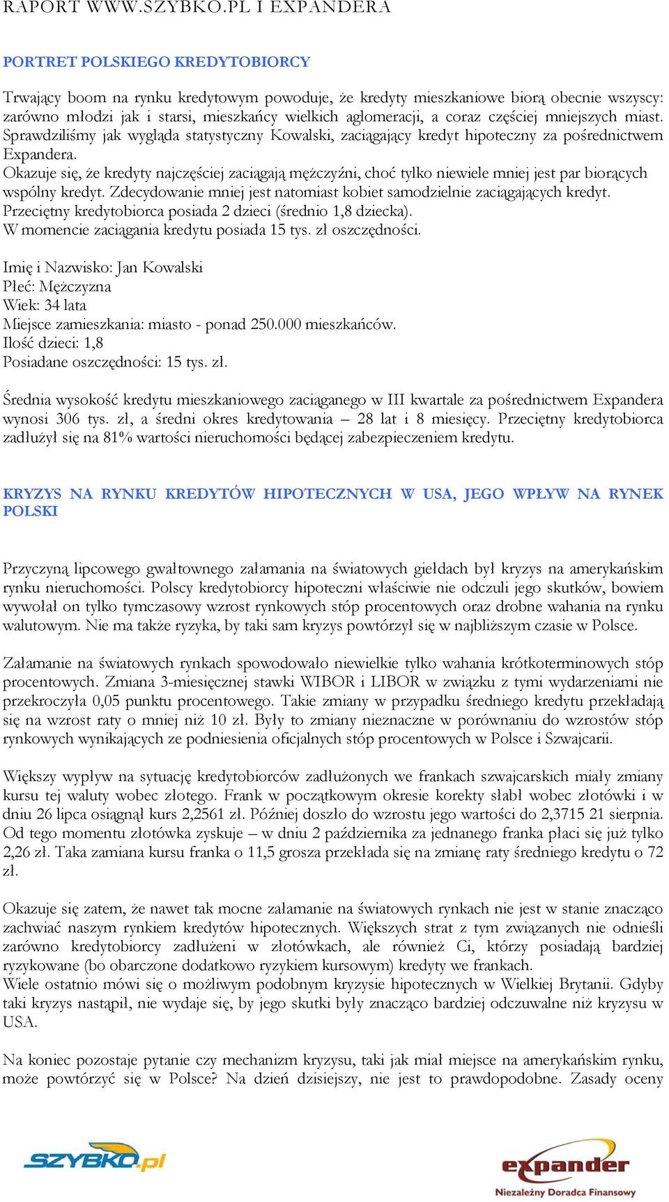 Okazuje się, że kredyty najczęściej zaciągają mężczyźni, choć tylko niewiele mniej jest par biorących wspólny kredyt. Zdecydowanie mniej jest natomiast kobiet samodzielnie zaciągających kredyt.