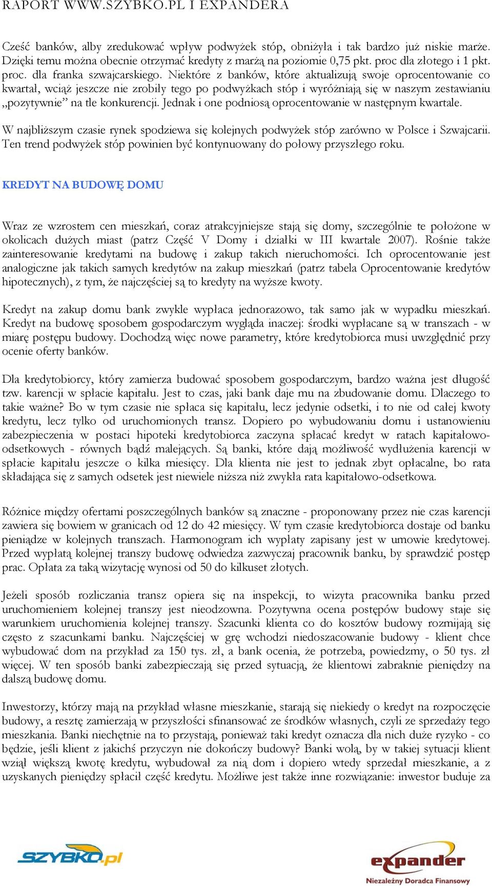 Jednak i one podniosą oprocentowanie w następnym kwartale. W najbliższym czasie rynek spodziewa się kolejnych podwyżek stóp zarówno w Polsce i Szwajcarii.