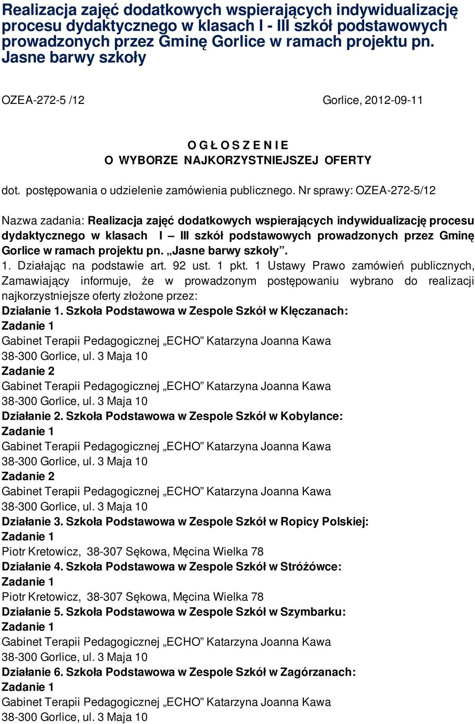 Nr sprawy: OZEA-272-5/12 Nazwa zadania: Realizacja zajęć dodatkowych wspierających indywidualizację procesu dydaktycznego w klasach I III szkół podstawowych prowadzonych przez Gminę Gorlice w ramach