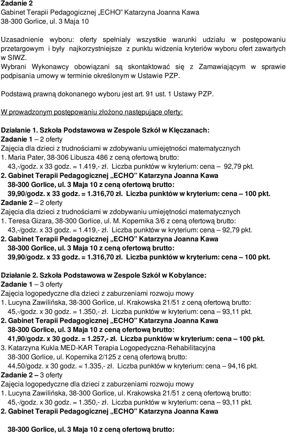 W prowadzonym postępowaniu złożono następujące oferty: Działanie 1.