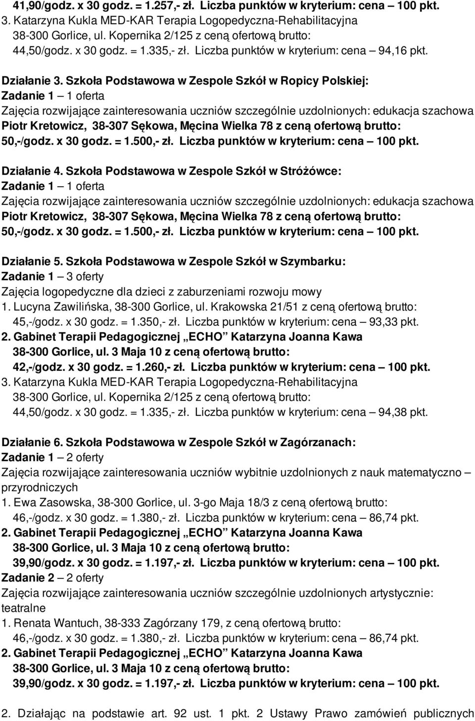 z ceną ofertową brutto: 50,-/godz. x 30 godz. = 1.500,- zł. Liczba punktów w kryterium: cena 100 pkt. Działanie 4.