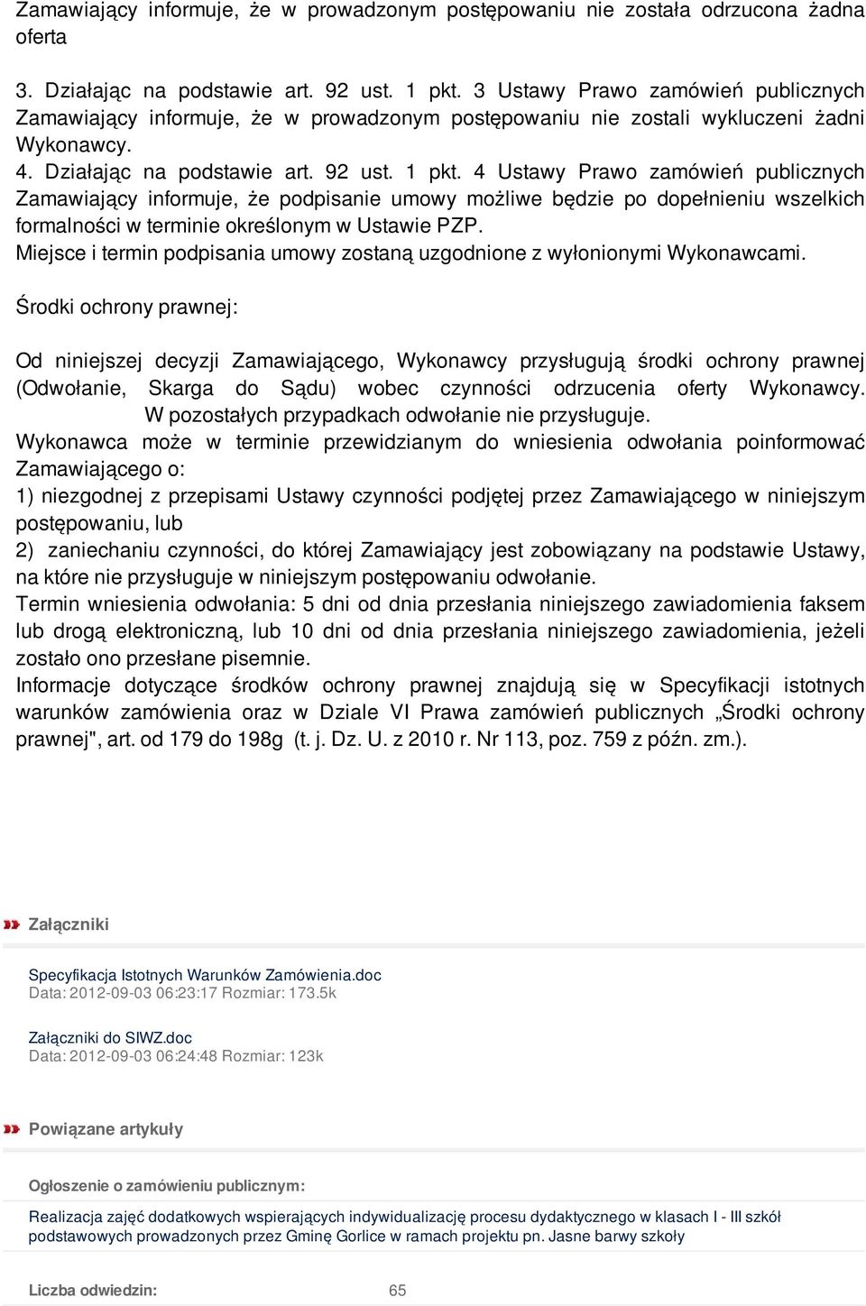 4 Ustawy Prawo zamówień publicznych Zamawiający informuje, że podpisanie umowy możliwe będzie po dopełnieniu wszelkich formalności w terminie określonym w Ustawie PZP.