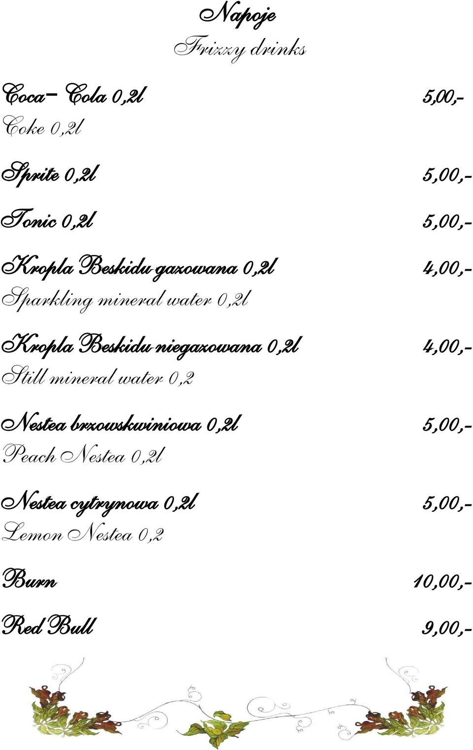 Beskidu niegazowana 0,2l 4,00,- Still mineral water 0,2 Nestea brzowskwiniowa 0,2l