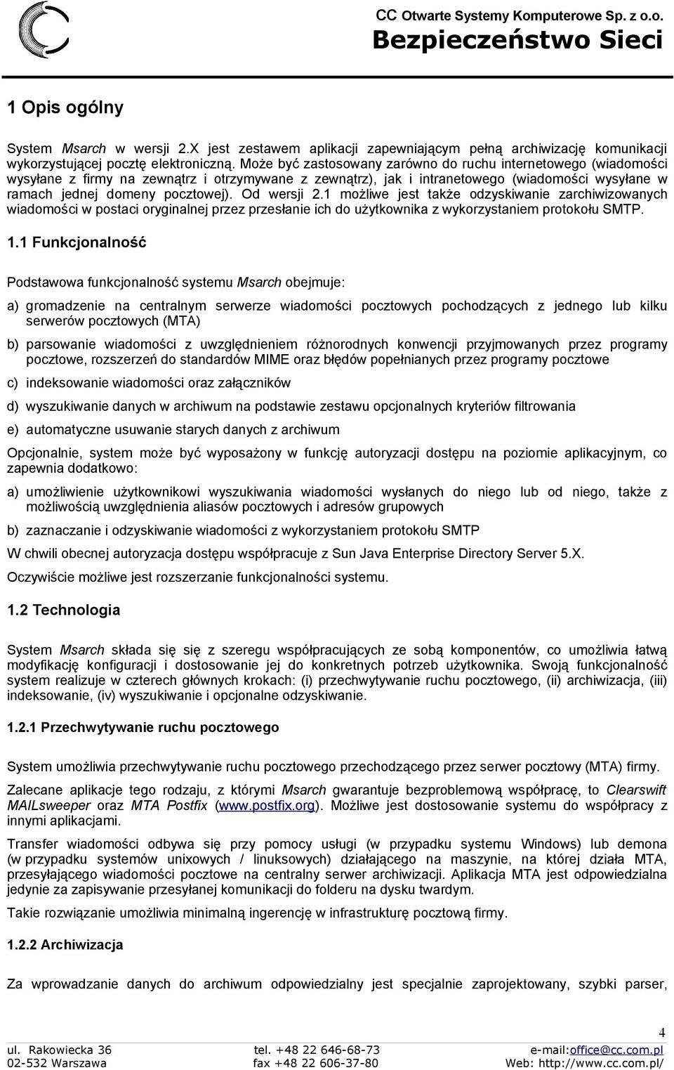 Od wersji 2.1 możliwe jest także odzyskiwanie zarchiwizowanych wiadomości w postaci oryginalnej przez przesłanie ich do użytkownika z wykorzystaniem protokołu SMTP. 1.