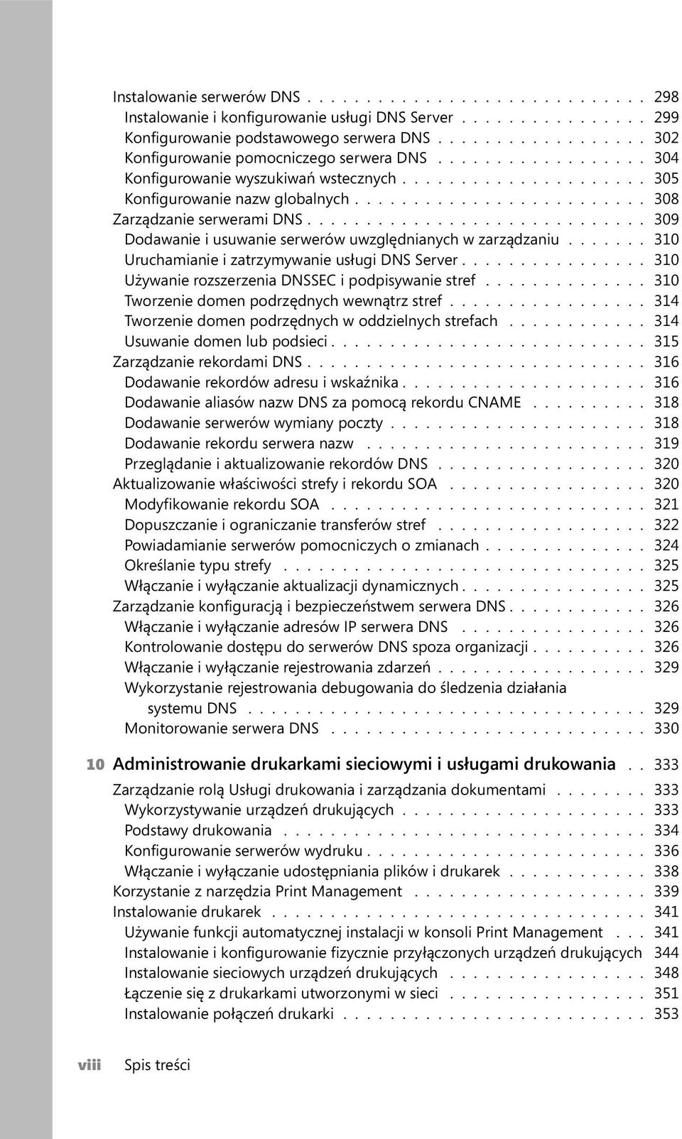 ........................ 308 Zarządzanie serwerami DNS............................. 309 Dodawanie i usuwanie serwerów uwzględnianych w zarządzaniu....... 310 Uruchamianie i zatrzymywanie usługi DNS Server.