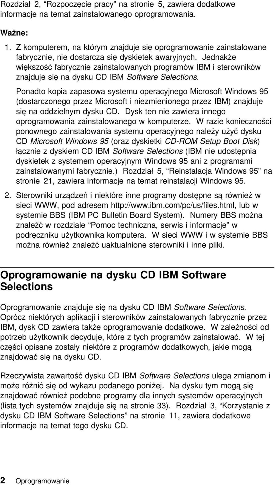 Jednakże większość fabrycznie zainstalowanych programów IBM i sterowników znajduje się na dysku CD IBM Software Selections.