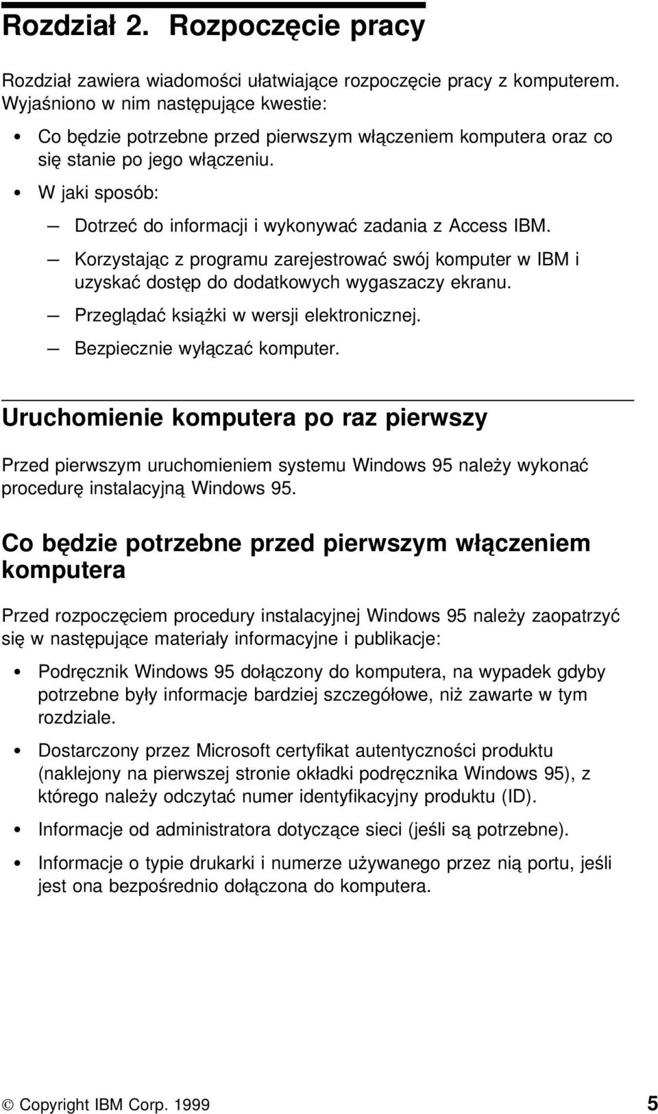 W jaki sposób: Dotrzeć do informacji i wykonywać zadania z Access IBM. Korzystając z programu zarejestrować swój komputer w IBM i uzyskać dostęp do dodatkowych wygaszaczy ekranu.