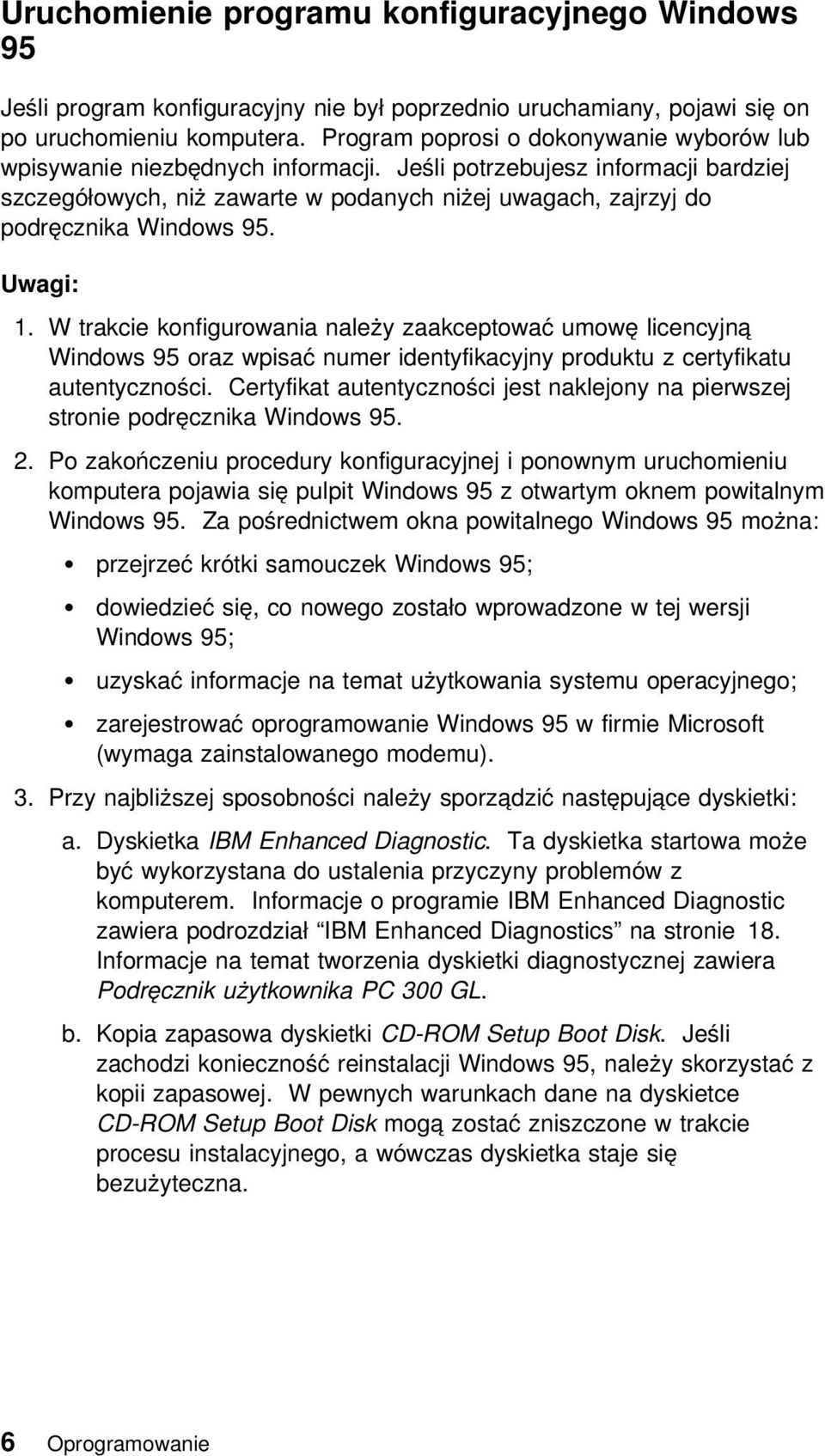 Jeśli potrzebujesz informacji bardziej szczegółowych, niż zawarte w podanych niżej uwagach, zajrzyj do podręcznika Windows 95. Uwagi: 1.