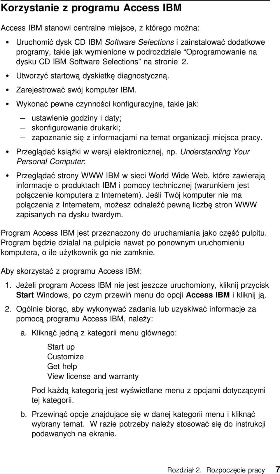 Wykonać pewne czynności konfiguracyjne, takie jak: ustawienie godziny i daty; skonfigurowanie drukarki; zapoznanie się z informacjami na temat organizacji miejsca pracy.