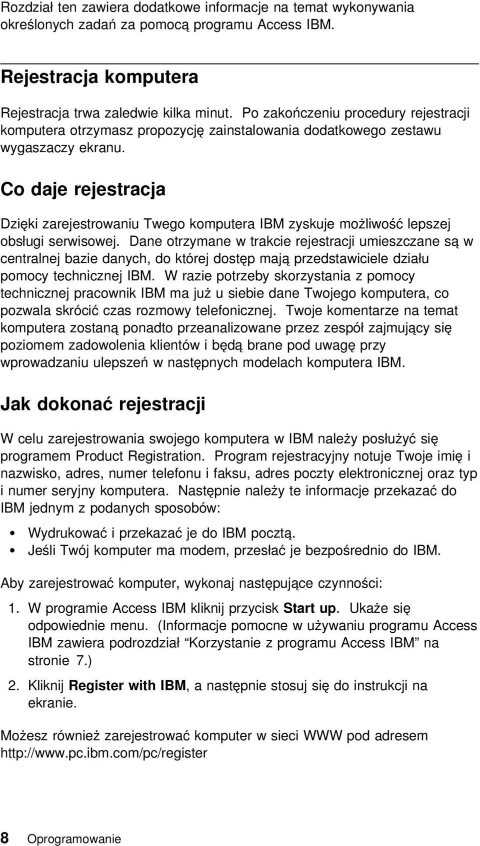 Co daje rejestracja Dzięki zarejestrowaniu Twego komputera IBM zyskuje możliwość lepszej obsługi serwisowej.