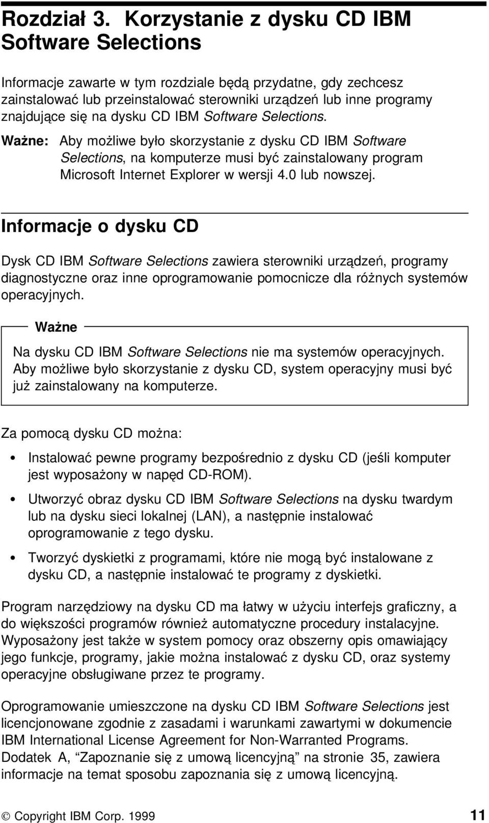 dysku CD IBM Software Selections. Ważne: Aby możliwe było skorzystanie z dysku CD IBM Software Selections, na komputerze musi być zainstalowany program Microsoft Internet Explorer w wersji 4.