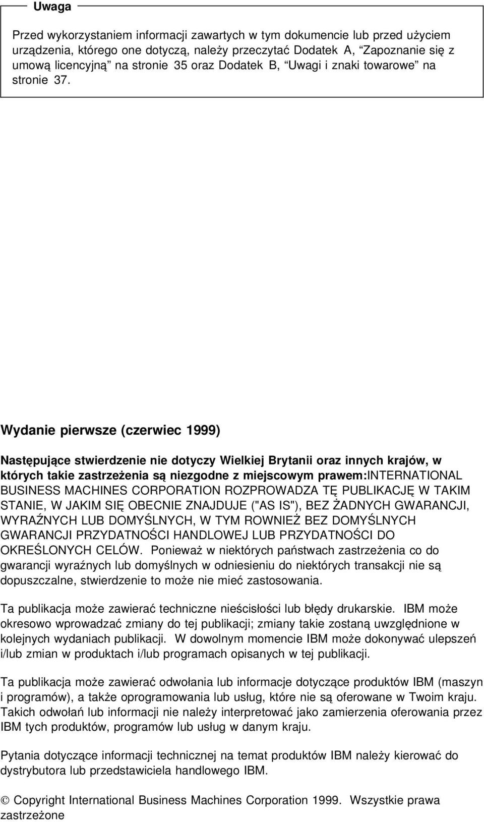 Wydanie pierwsze (czerwiec 1999) Następujące stwierdzenie nie dotyczy Wielkiej Brytanii oraz innych krajów, w których takie zastrzeżenia są niezgodne z miejscowym prawem:international BUSINESS