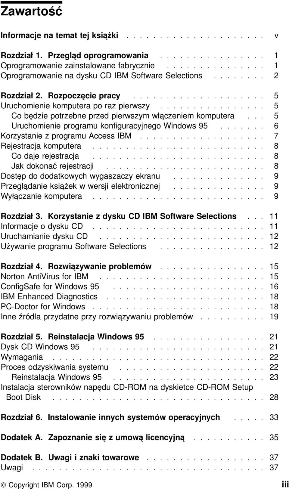 ............... 5 Co będzie potrzebne przed pierwszym włączeniem komputera... 5 Uruchomienie programu konfiguracyjnego Windows 95....... 6 Korzystanie z programu Access IBM................... 7 Rejestracja komputera.