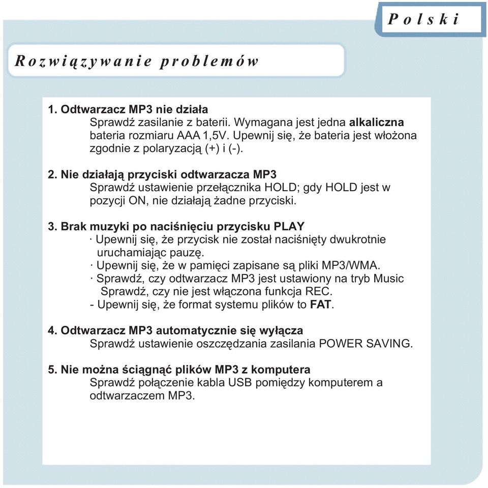 Nie dzia³aj¹ przyciski odtwarzacza MP3 SprawdŸ ustawienie prze³¹cznika HOLD; gdy HOLD jest w pozycji ON, nie dzia³aj¹ adne przyciski. 3.