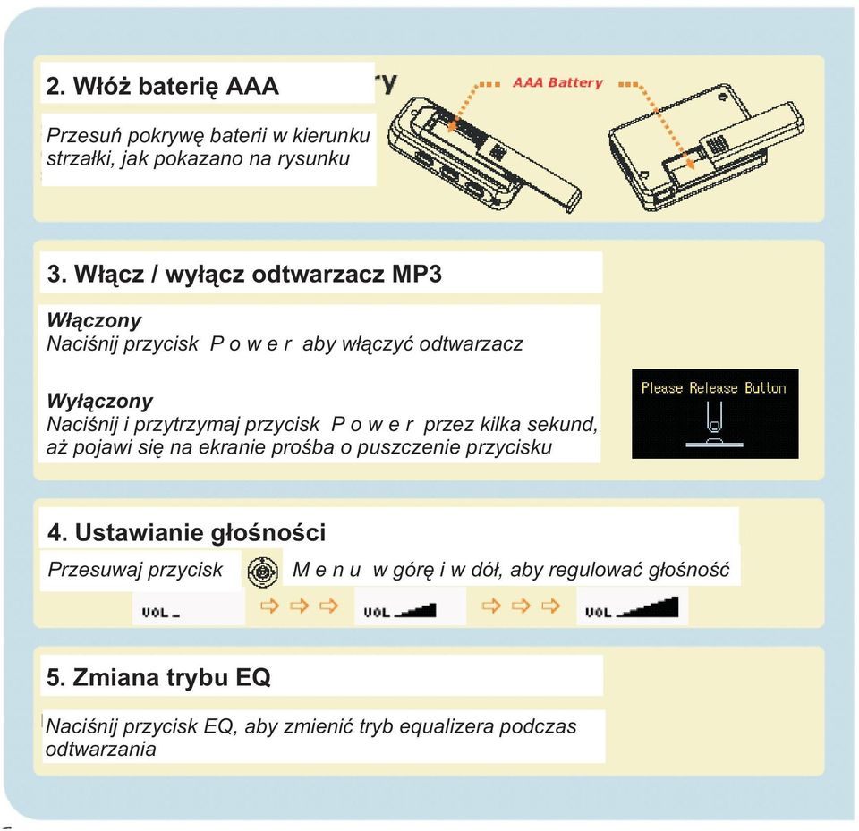 przytrzymaj przycisk P o w e r przez kilka sekund, a pojawi siê na ekranie proœba o puszczenie przycisku 4.