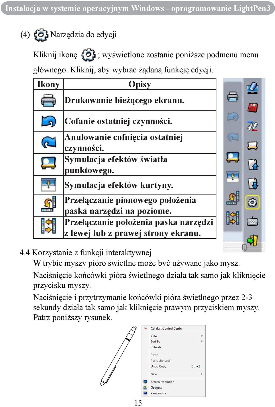 Symulacja efektów kurtyny. Przełączanie pionowego położenia paska narzędzi na poziome. Przełączanie położenia paska narzędzi z lewej lub z prawej strony ekranu. 4.